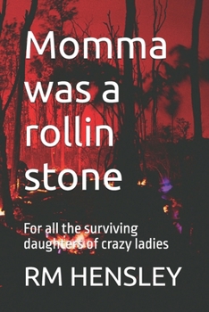 Momma was a rollin stone: For all the surviving daughters of crazy ladies