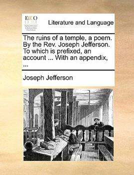 Paperback The Ruins of a Temple, a Poem. by the REV. Joseph Jefferson. to Which Is Prefixed, an Account ... with an Appendix, ... Book