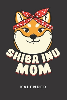 Kalender: Kalender | Notizkalender | Schreibkalender | Jahreskalender | Tageskalender | DIN A5 | Hund | Hunde | Hundehalter | Hundebesitzer | Shiba ... | Mama | Mom | Muttertag (German Edition)