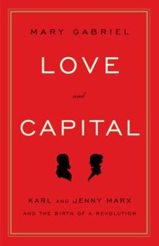 Hardcover Love and Capital: Karl and Jenny Marx and the Birth of a Revolution Book