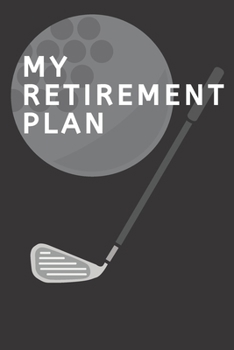 Paperback M Y R E T I R E M E N T P L A N Golf Log Book