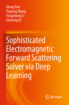 Paperback Sophisticated Electromagnetic Forward Scattering Solver Via Deep Learning Book