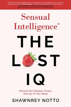 Paperback Sensual Intelligence: The Lost IQ: Reclaim the Wisdom, Power, and Joy of your Body Book