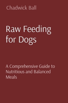 Paperback Raw Feeding for Dogs: A Comprehensive Guide to Nutritious and Balanced Meals Book