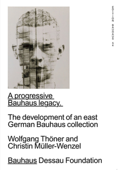 Paperback A Progressive Bauhaus Legacy: The Development of an East German Bauhaus Collection: Edition Bauhaus 54 Book