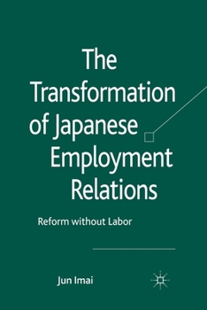 Paperback The Transformation of Japanese Employment Relations: Reform Without Labor Book