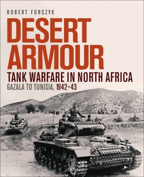 Hardcover Desert Armour: Tank Warfare in North Africa: Gazala to Tunisia, 1942-43 Book