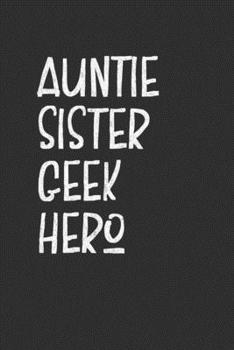 Paperback Auntie Sister Geek Hero: Aunt Journal, Diary, Notebook or Gift for Auntie Book