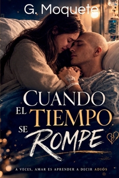 Paperback Cuando El Tiempo Se Rompe: Una historia sobre el amor cuando el final es inevitable [Spanish] Book