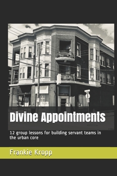 Paperback Divine Appointments: 12 group lessons for building servant teams in the urban core Book