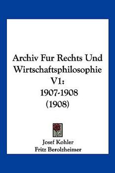 Paperback Archiv Fur Rechts Und Wirtschaftsphilosophie V1: 1907-1908 (1908) [German] Book