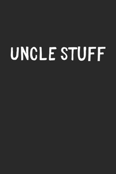 Uncle Stuff: Lined Journal, 120 Pages, 6 x 9, Funny Uncle Gift Idea, Black Matte Finish (Uncle Stuff Journal)