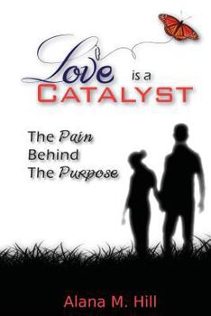 Paperback Love Is a Catalyst: The Pain Behind the Purpose Book