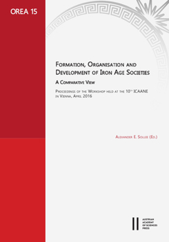 Hardcover Formation, Organisation and Development of Iron Age Societies. a Compartive View: Proceedings of the Workshop Held at the 10th Icaane in Vienna, April Book