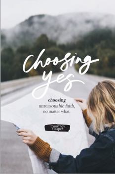 Paperback Choosing Yes: Unreasonable Faith, No Matter What. Book