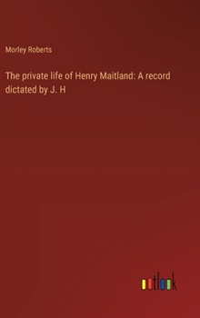 Hardcover The private life of Henry Maitland: A record dictated by J. H Book