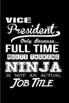 Paperback Vice president only because full time multi tasking ninja is not an actual job title: Vice President Notebook journal Diary Cute funny humorous blank Book