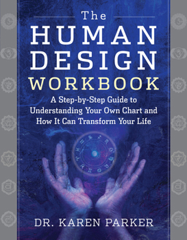 Paperback The Human Design Workbook: A Step by Step Guide to Understanding Your Own Chart and How It Can Transform Your Life Book