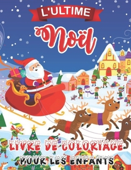L'ultime Noël Livre De Coloriage Pour Less Enfants: Cadeau ou cadeau de Noël pour enfants Jumbo amusant pour les tout-petits et les enfants (French Edition)