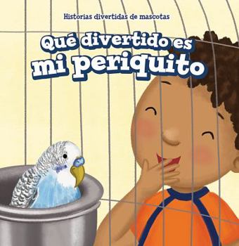Paperback Qué Divertido Es Mi Periquito (My Bird Is Funny) [Spanish] Book