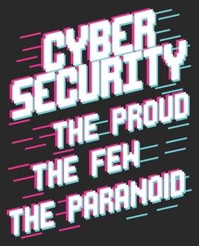 Cybersecurity The Proud The Few The Paranoid: Funny Student Enthusiast Composition Notebook 100 Wide Ruled Pages Journal Diary