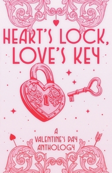Heart's Lock, Love's Key: A Valentine's Day Anthology