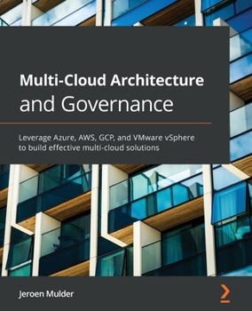 Paperback Multi-Cloud Architecture and Governance: Leverage Azure, AWS, GCP, and VMware vSphere to build effective multi-cloud solutions Book