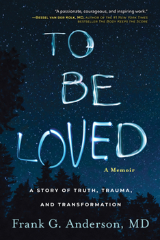 To Be Loved: A Story of Truth, Trauma, and Transformation