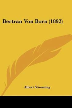 Bertran de Born: Sein Leben und Seine Werke