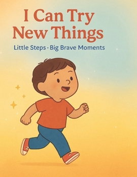 I Can Try New Things: Little Steps Big Brave Moments (Little Leap Affirmation Series)