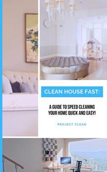 Paperback Clean House Fast: A Guide to Speed Cleaning Your Home Quick and Easy! Book