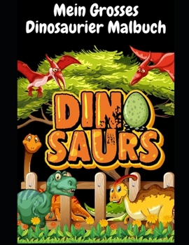 Mein grosses Dinosaurier Malbuch: Kinder lieben Ausmalen! - Malbuch DIN A4, ab 3 Jahre, Dinosaurier f?r Jungen und M?dchen