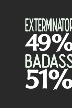 Exterminator 49 % BADASS 51 %: Exterminator Notebook | Exterminator Journal | 110 SKETCH  Paper Pages | 6 x 9 | Handlettering | Logbook