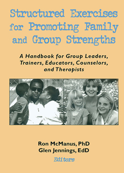 Hardcover Structured Exercises for Promoting Family and Group Strengths: A Handbook for Group Leaders, Trainers, Educators, Counselors, and Therapists Book