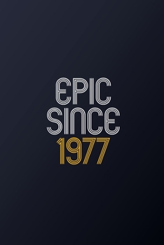 Epic Since 1977: Blank Lined Journal, Happy Birthday Notebook, Diary Perfect Gift For Your Loved Ones