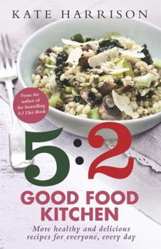 Paperback The 5:2 Good Food Kitchen: More Healthy and Delicious Recipes for Everyone, Everyday Book