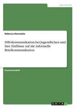 Paperback SMS-Kommunikation bei Jugendlichen und ihre Einflüsse auf die informelle Briefkommunikation [German] Book