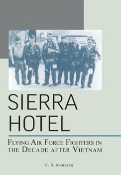 Paperback Sierra Hotel: Flying Air Force Fighters in the Decade After Vietnam Book