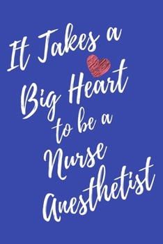 It Takes a Big Heart to be a Nurse Anesthetist: Journal For Gift - Blue Notebook For Men Women - Ruled Writing Diary - 6x9 100 pages