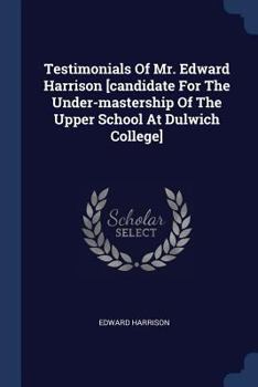 Paperback Testimonials Of Mr. Edward Harrison [candidate For The Under-mastership Of The Upper School At Dulwich College] Book