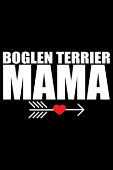 Boglen Terrier Mama: Cool Boglen Terrier Dog Mom Journal Notebook - Boglen Terrier Puppy Lover Gifts – Funny Boglen Terrier Dog Notebook - Boglen Terrier Owner Gifts. 6 x 9 in 120 pages