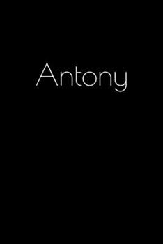 Paperback Antony: Notebook / Journal / Diary - 6 x 9 inches (15,24 x 22,86 cm), 150 pages. Personalized for Antony. Book
