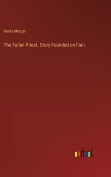 Hardcover The Fallen Priest. Story Founded on Fact Book