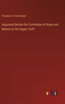 Hardcover Argument before the Committee of Ways and Means on the Sugar Tariff Book