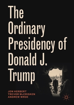 Paperback The Ordinary Presidency of Donald J. Trump Book