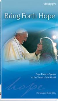 Paperback Bring Forth Hope: Pope Francis Speaks to the Youth of the World Book