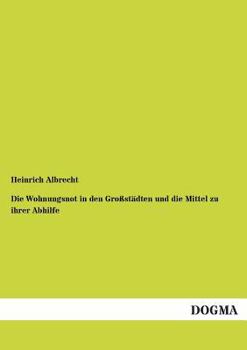 Paperback Die Wohnungsnot in den Großstädten und die Mittel zu ihrer Abhilfe [German] Book