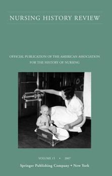 Paperback Nursing History Review, Volume 15, 2007: Official Publication of the American Association for the History of Nursing Book