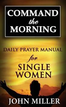 Paperback Command the Morning: 2015 Daily Prayer Manual for Single Women Book