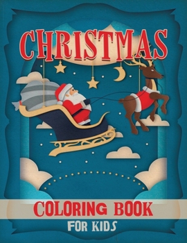 Christmas Coloring Book for Kids: Fun Children's Christmas Gift or Present for Toddlers & Kids - Beautiful Pages to Color with Santa Claus, Reindeer, Snowmen & More!